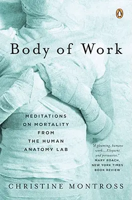 Il corpo del lavoro: Meditazioni sulla mortalità dal laboratorio di anatomia umana - Body of Work: Meditations on Mortality from the Human Anatomy Lab