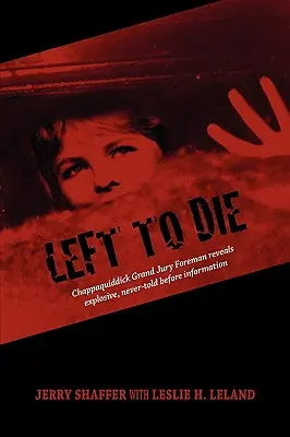 Lasciati a morire: il caposquadra del Gran Giurì di Chappaquiddick rivela informazioni esplosive e mai raccontate prima - Left to Die: Chappaquiddick Grand Jury Foreman Reveals Explosive, Never-told Before Information