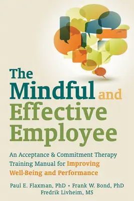 Il dipendente consapevole ed efficace: Un manuale di formazione alla terapia dell'accettazione e dell'impegno per migliorare il benessere e le performance - The Mindful and Effective Employee: An Acceptance & Commitment Therapy Training Manual for Improving Well-Being and Performance