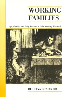 Famiglie operaie: Età, genere e sopravvivenza quotidiana nella Montreal in via di industrializzazione - Working Families: Age, Gender, and Daily Survival in Industrializing Montreal
