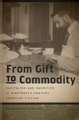Dal dono alla merce: Capitalismo e sacrificio nella narrativa americana del XIX secolo - From Gift to Commodity: Capitalism and Sacrifice in Nineteenth-Century American Fiction