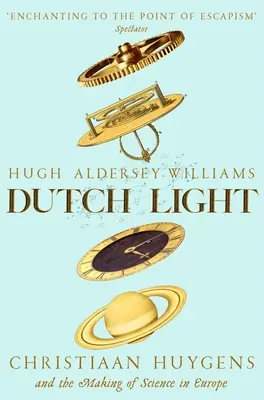 Luce olandese: Christiaan Huygens e la nascita della scienza in Europa - Dutch Light: Christiaan Huygens and the Making of Science in Europe