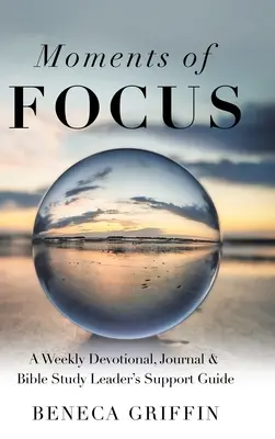 Momenti di concentrazione: Guida di supporto per il leader a un devozionale settimanale, un diario e uno studio biblico - Moments of Focus: A Weekly Devotional, Journal & Bible Study Leader's Support Guide