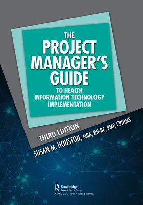 Guida del project manager all'implementazione delle tecnologie dell'informazione sanitaria - The Project Manager's Guide to Health Information Technology Implementation