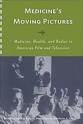 Le immagini in movimento della medicina: Medicina, salute e corpi nel cinema e nella televisione americani - Medicine's Moving Pictures: Medicine, Health, and Bodies in American Film and Television