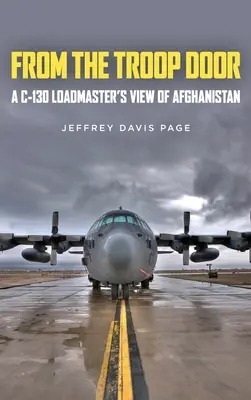 Dalla porta delle truppe: Il punto di vista di un addetto al carico del C-130 in Afghanistan - From the Troop Door: A C-130 Loadmaster's View of Afghanistan