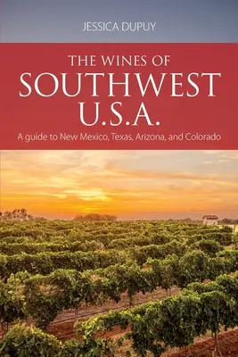 I vini del Sud-Ovest degli Stati Uniti: una guida al New Mexico, al Texas, all'Arizona e al Colorado - The wines of Southwest U.S.A.: A guide to New Mexico, Texas, Arizona and Colorado