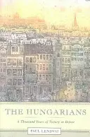 Gli ungheresi: Mille anni di vittorie e sconfitte - The Hungarians: A Thousand Years of Victory in Defeat