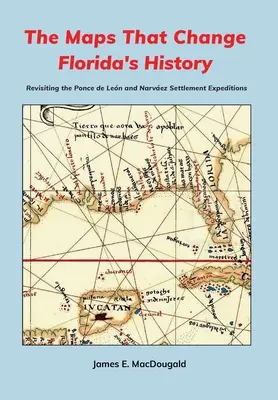 Le mappe che cambiano la storia della Florida: Rivisitazione delle spedizioni di insediamento di Ponce de Len e Narvez - The Maps That Change Florida's History: Revisiting the Ponce de Len and Narvez Settlement Expeditions