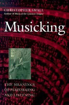 Musicare: I significati dell'esecuzione e dell'ascolto - Musicking: The Meanings of Performing and Listening