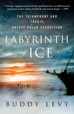 Labirinto di ghiaccio: La trionfale e tragica spedizione polare di Greely - Labyrinth of Ice: The Triumphant and Tragic Greely Polar Expedition
