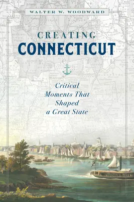 Creare il Connecticut: Momenti critici che hanno plasmato un grande Stato - Creating Connecticut: Critical Moments That Shaped a Great State