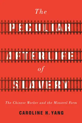 Il peculiare aldilà della schiavitù: Il lavoratore cinese e la forma del menestrello - The Peculiar Afterlife of Slavery: The Chinese Worker and the Minstrel Form