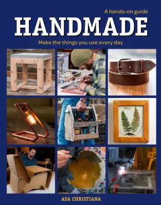 Fatto a mano: Una guida pratica: Creare le cose che si usano ogni giorno - Handmade: A Hands-On Guide: Make the Things You Use Every Day