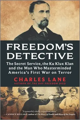 Il detective della libertà: I servizi segreti, il Ku Klux Klan e l'uomo che ha organizzato la prima guerra al terrorismo dell'America - Freedom's Detective: The Secret Service, the Ku Klux Klan and the Man Who Masterminded America's First War on Terror