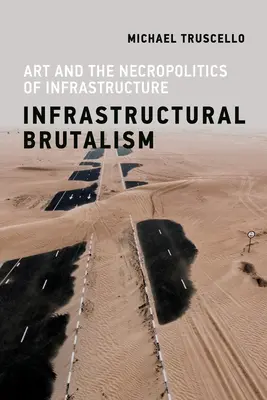 Brutalismo infrastrutturale: L'arte e la necropolitica dell'infrastruttura - Infrastructural Brutalism: Art and the Necropolitics of Infrastructure