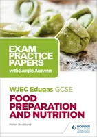WJEC Eduqas GCSE Preparazione degli alimenti e nutrizione: Documenti pratici d'esame con risposte di esempio - WJEC Eduqas GCSE Food Preparation and Nutrition: Exam Practice Papers with Sample Answers