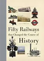Cinquanta ferrovie che hanno cambiato il corso della storia - Fifty Railways that Changed the Course of History