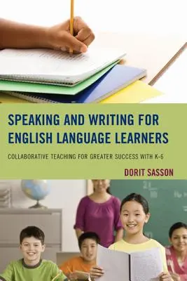 Parlare e scrivere per studenti di lingua inglese: Insegnamento collaborativo per un maggiore successo con K-6 - Speaking and Writing for English Language Learners: Collaborative Teaching for Greater Success with K-6