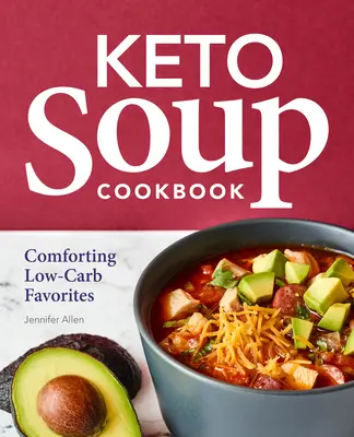 Keto Soup Cookbook: Confortante a basso contenuto di carboidrati preferiti - Keto Soup Cookbook: Comforting Low-Carb Favorites