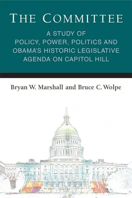 Il Comitato: Uno studio sulla politica, il potere, la politica e lo storico programma legislativo di Obama a Capitol Hill - The Committee: A Study of Policy, Power, Politics and Obama's Historic Legislative Agenda on Capitol Hill