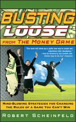 Liberarsi dal gioco del denaro: Strategie strabilianti per cambiare le regole di un gioco che non si può vincere - Busting Loose from the Money Game: Mind-Blowing Strategies for Changing the Rules of a Game You Can't Win