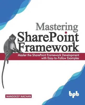 Padroneggiare Sharepoint Framework: Padroneggiare lo sviluppo di SharePoint Framework con esempi facili da seguire (English Edition) - Mastering Sharepoint Framework: Master the SharePoint Framework Development with Easy-to-Follow Examples (English Edition)