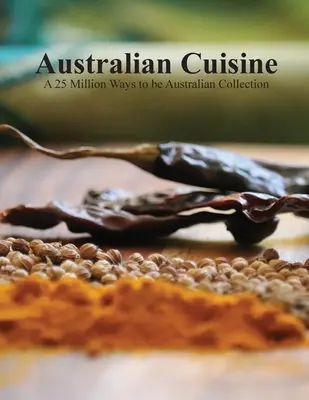 Cucina australiana - Una raccolta di 25 milioni di modi per essere australiani (copertina morbida) - Australian Cuisine - A 25 Million Ways to be Australian Collection(Softcover)