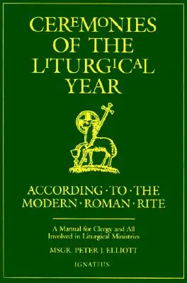 Cerimonie dell'anno liturgico: Un manuale per il clero e tutti coloro che sono coinvolti nei ministeri liturgici - Ceremonies of the Liturgical Year: A Manual for Clergy and All Involved in Liturgical Ministries