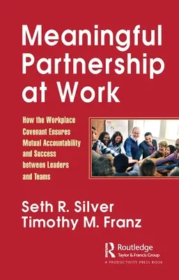 Partnership significativa al lavoro: come l'alleanza sul posto di lavoro assicura la responsabilità reciproca e il successo tra leader e gruppi di lavoro - Meaningful Partnership at Work: How the Workplace Covenant Ensures Mutual Accountability and Success Between Leaders and Teams