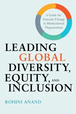 Guidare la diversità, l'equità e l'inclusione a livello globale: Una guida per il cambiamento sistemico nelle organizzazioni multinazionali - Leading Global Diversity, Equity, and Inclusion: A Guide for Systemic Change in Multinational Organizations