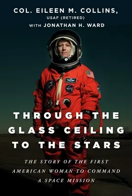 Attraverso il soffitto di vetro verso le stelle: La storia della prima donna americana a comandare una missione spaziale - Through the Glass Ceiling to the Stars: The Story of the First American Woman to Command a Space Mission