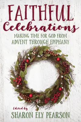 Celebrazioni fedeli: Trovare il tempo per Dio dall'Avvento all'Epifania - Faithful Celebrations: Making Time for God from Advent Through Epiphany