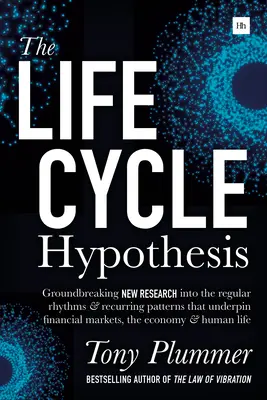 L'ipotesi del ciclo di vita: Una nuova e rivoluzionaria ricerca sui ritmi regolari e gli schemi ricorrenti alla base dei mercati finanziari, dell'economia e della finanza. - The Life Cycle Hypothesis: Groundbreaking New Research Into the Regular Rhythms and Recurring Patterns That Underpin Financial Markets, the Econo