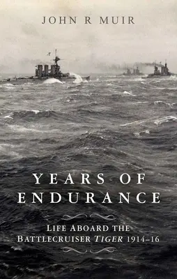 Anni di resistenza: La vita a bordo dell'incrociatore da battaglia Tiger 1914-16 - Years of Endurance: Life Aboard the Battlecruiser Tiger 1914-16