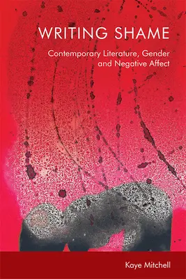 Scrivere la vergogna: Genere, letteratura contemporanea e affetti negativi - Writing Shame: Gender, Contemporary Literature and Negative Affect