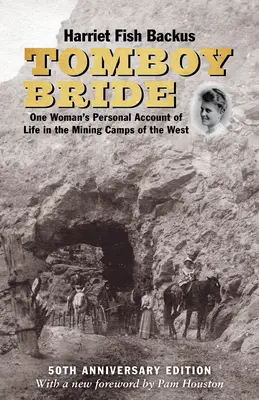 La sposa maschiaccio, edizione per il 50° anniversario: Il racconto personale di una donna sulla vita nei campi minerari del West - Tomboy Bride, 50th Anniversary Edition: One Woman's Personal Account of Life in Mining Camps of the West