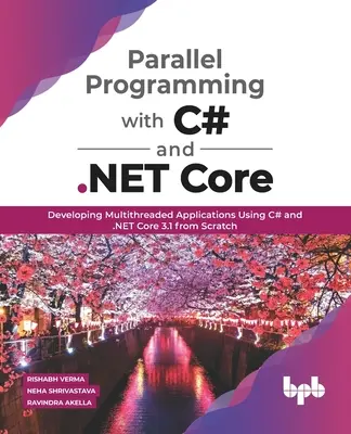 Programmazione parallela con C# e .NET Core: Sviluppare applicazioni multithread utilizzando C# e .NET Core 3.1 partendo da zero - Parallel Programming with C# and .NET Core: Developing Multithreaded Applications Using C# and .NET Core 3.1 from Scratch