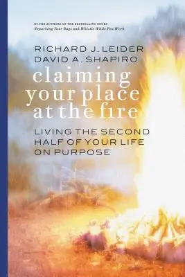 Rivendicare il proprio posto al fuoco: Vivere la seconda metà della propria vita con uno scopo - Claiming Your Place at the Fire: Living the Second Half of Your Life on Purpose