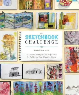 La sfida dello sketchbook: Tecniche, suggerimenti e ispirazioni per raggiungere i vostri obiettivi creativi - The Sketchbook Challenge: Techniques, Prompts, and Inspiration for Achieving Your Creative Goals