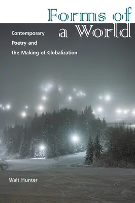 Forme di un mondo: La poesia contemporanea e il processo di globalizzazione - Forms of a World: Contemporary Poetry and the Making of Globalization