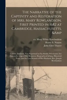 Il racconto della prigionia e della restaurazione della signora Mary Rowlandson. Stampato per la prima volta nel 1682 a Cambridge, Massachusetts, e a Londra, Inghilterra. Ora ristampato - The Narrative of the Captivity and Restoration of Mrs. Mary Rowlandson. First Printed in 1682 at Cambridge, Massachusetts, & London, England. Now Repr