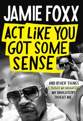 Agisci come se avessi un po' di buon senso: E altre cose che mi hanno insegnato le mie figlie - Act Like You Got Some Sense: And Other Things My Daughters Taught Me