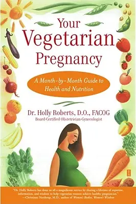 La tua gravidanza vegetariana: Una guida mese per mese alla salute e alla nutrizione - Your Vegetarian Pregnancy: A Month-By-Month Guide to Health and Nutrition