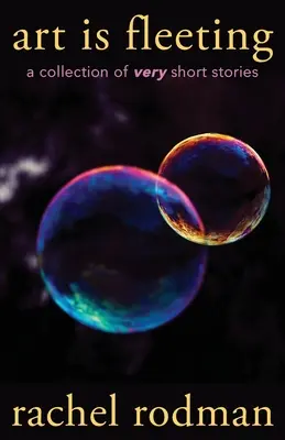 L'arte è fugace: Una raccolta di storie molto brevi - Art Is Fleeting: A Collection of Very Short Stories