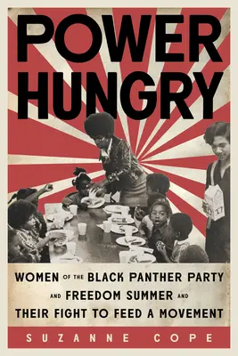 Fame di potere: Le donne del Black Panther Party e della Freedom Summer e la loro lotta per nutrire un movimento - Power Hungry: Women of the Black Panther Party and Freedom Summer and Their Fight to Feed a Movement