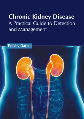 Malattia renale cronica: Guida pratica alla diagnosi e alla gestione - Chronic Kidney Disease: A Practical Guide to Detection and Management