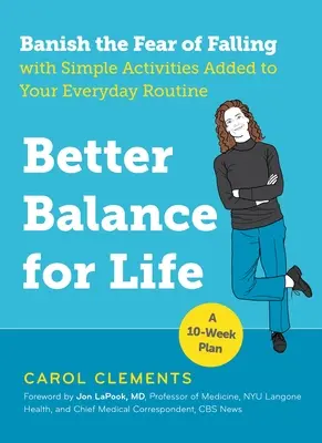 Un migliore equilibrio per la vita: Scaccia la paura di cadere con semplici attività aggiunte alla tua routine quotidiana - Better Balance for Life: Banish the Fear of Falling with Simple Activities Added to Your Everyday Routine