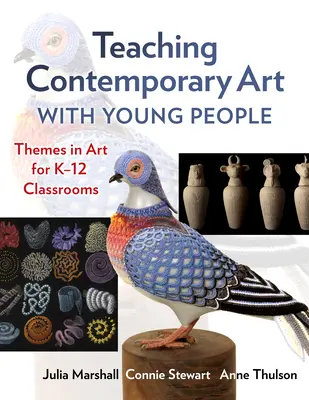 Insegnare l'arte contemporanea ai giovani: Temi d'arte per le classi K-12 - Teaching Contemporary Art with Young People: Themes in Art for K-12 Classrooms