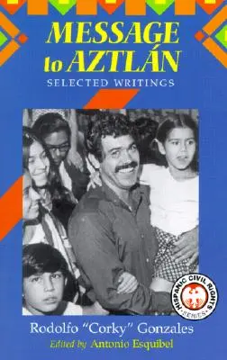 Messaggio ad Aztlan: Scritti scelti di Rodolfo Corky“ Gonzales”. - Message to Aztlan: Selected Writings of Rodolfo Corky